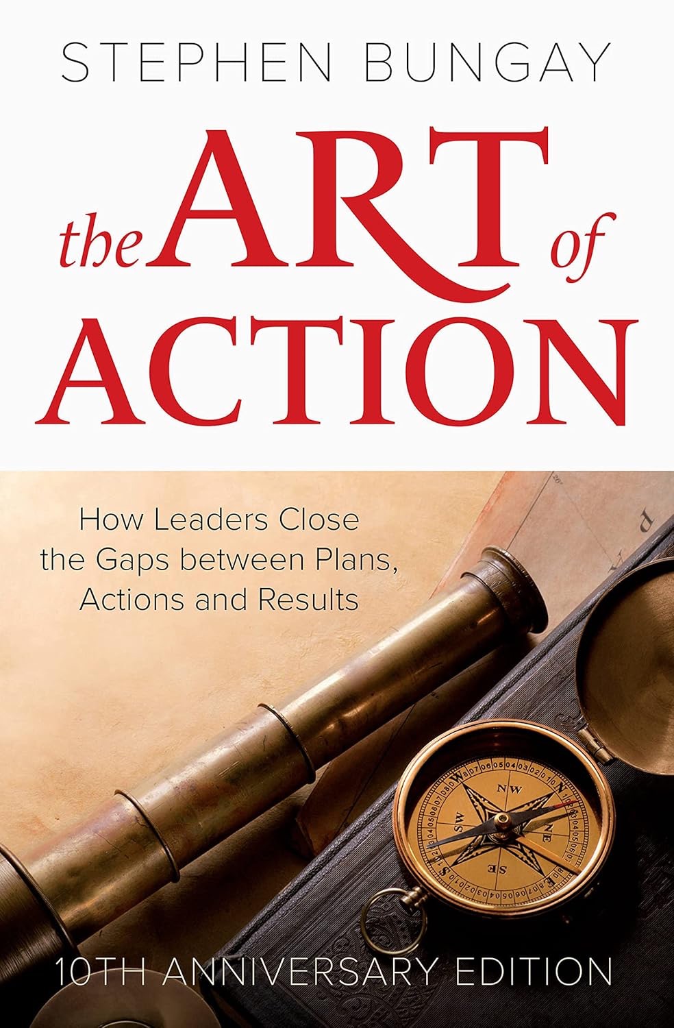 Cover of The Art of Action: How Leaders Close the Gaps between Plans, Actions and Results